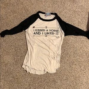 “I KISSED A HORSE AND I LIKED IT” 3/4 sleeve shirt